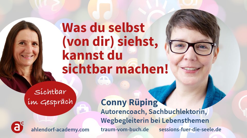 Sichtbar im Gespräch mit Conny Rüping: Was du selbst (von dir) siehst, kannst du sichtbar machen!