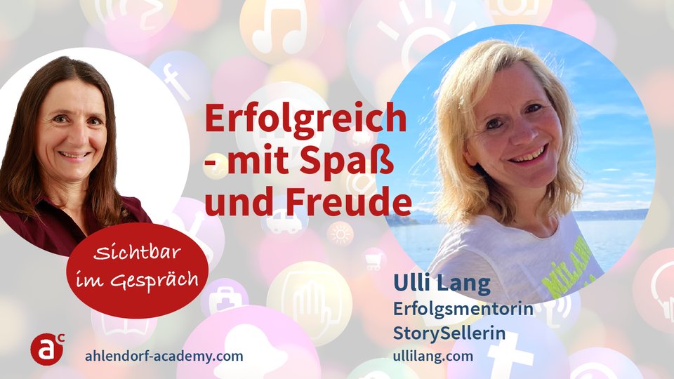 Erfolgreich – mit Spaß und Freude! Sichtbar im Gespräch mit Ulli Lang